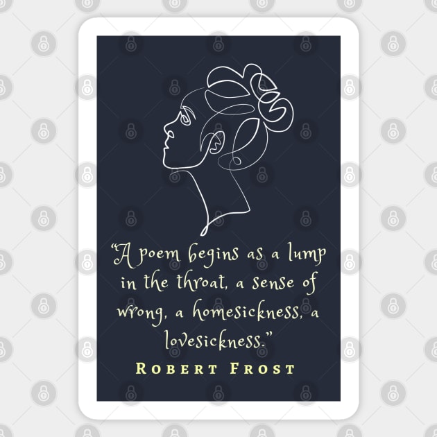 Robert Frost quote on poems: A poem begins as a lump in the throat, a sense of wrong,... Sticker by artbleed